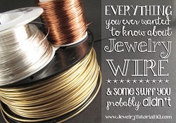 Everything you ever wanted to know about jewelry wire. Choosing the right wire is an important part of successful wire jewelry designs. This series of articles explains it all!