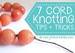 7 Top Cord Knotting Tips and Tricks: useful tricks for making knotted cord jewelry, from JewelryTutorialHQ.com